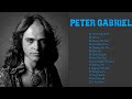 Perter Gabriel Genesis Top Songs Playlist 2022 The Best Of Peter Gabriel