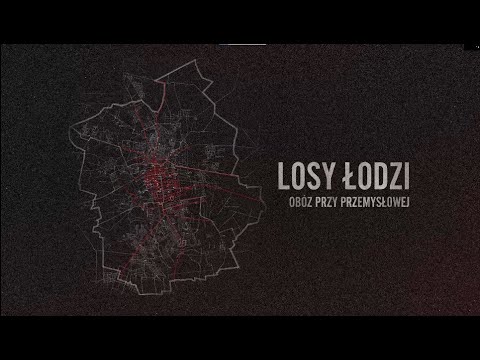 Losy Łodzi - Obóz przy Przemysłowej. The Paths of Lodz - Camp at Przemyslowa