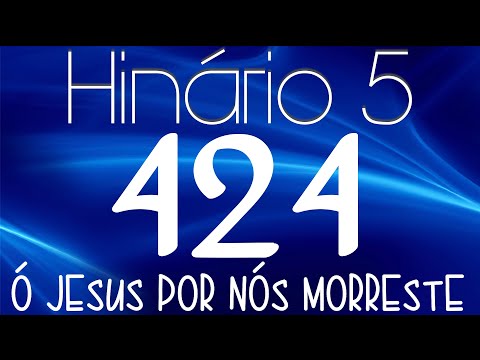 HINO 424 CCB - Ó Jesus Por Nós Morreste - HINÁRIO 5 COM LETRAS