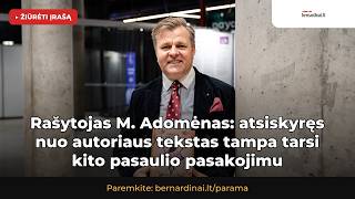 Rašytojas Mantas Adomėnas: atsiskyręs nuo autoriaus tekstas tampa tarsi kito pasaulio pasakojimu