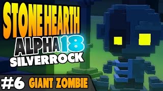 StoneHearth Alpha 18 - Silverrock - Giant Zombie - Ep 6
