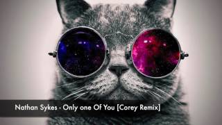 Nathan Sykes  - Only one of You [Corey Remix]