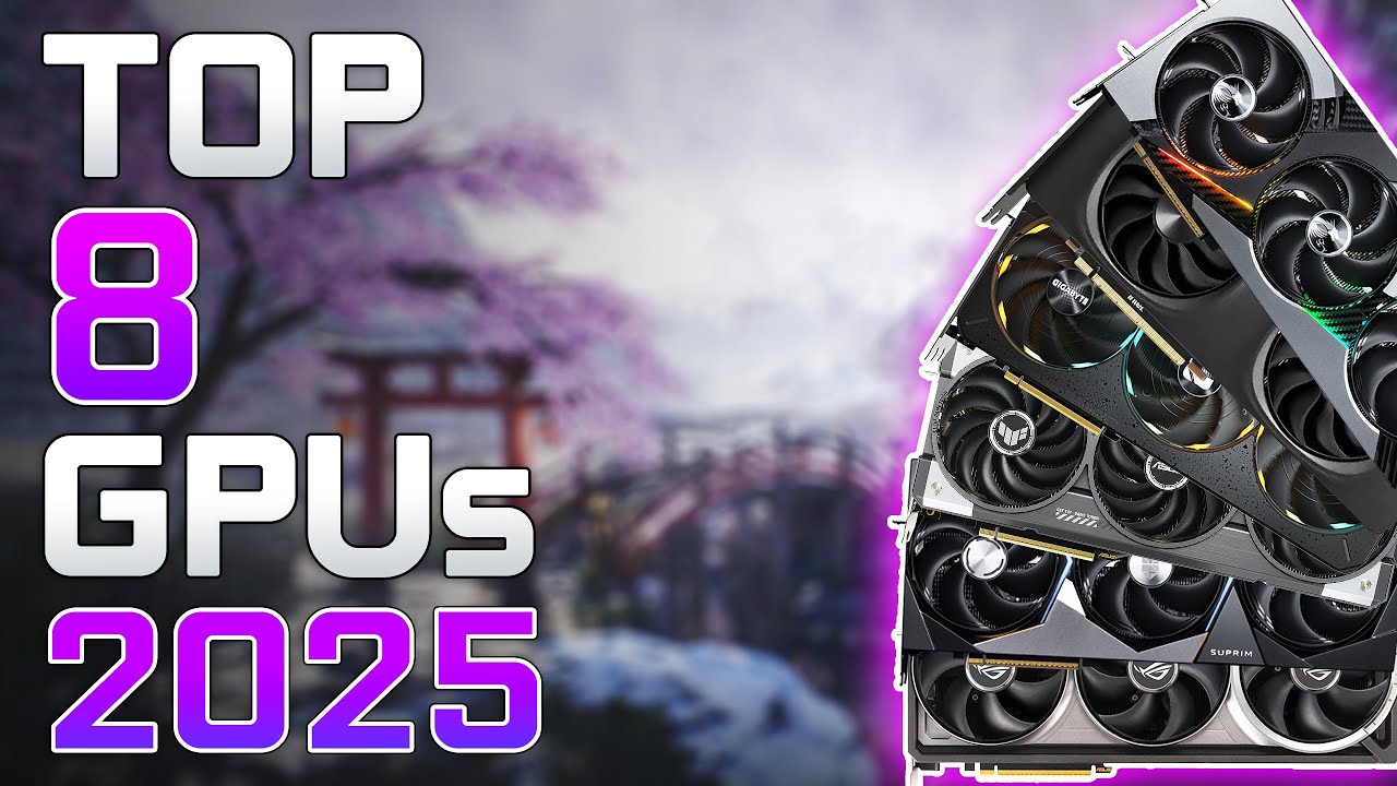 Top 8 Best GPUs of 2025