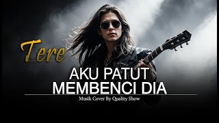 Download lagu TERE - AKU PATUT MEMBENCI DIA [ MUSIK VERSI COVER ROCK TERBAIK ] BY QUALITY SHOW mp3
