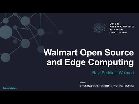Walmart Open Source and Edge Computing - Ravi Peddinti, Walmart