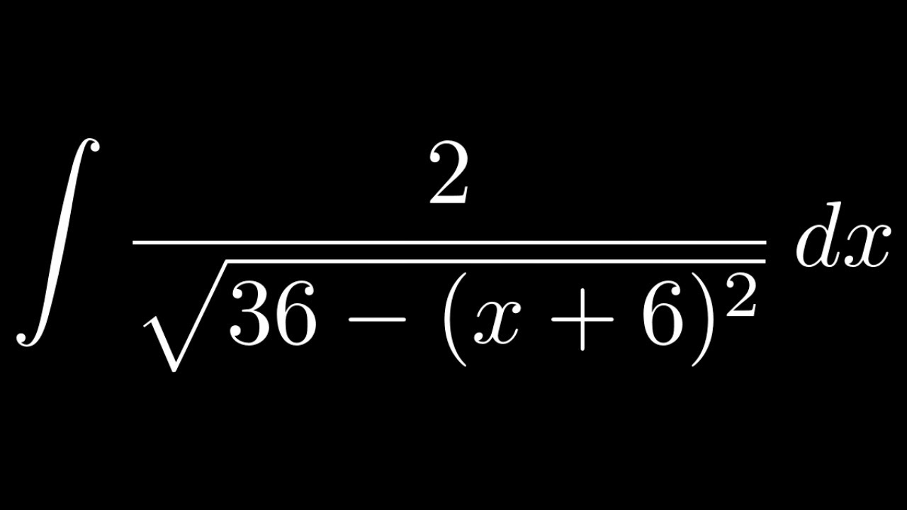 Integral of 2/sqrt(36 - (x + 6)^2))