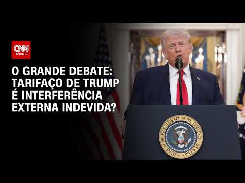 Tarifaço de Trump é interferência externa indevida? | O GRANDE DEBATE