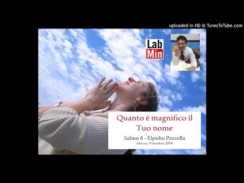 Quanto è magnifico il Tuo nome (Salmo 8)