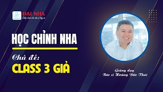 [Học chỉnh nha] - Class III giả. Giảng dạy bác sĩ Hoàng Đức Thái.