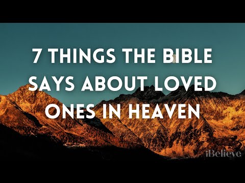 7 Things the Bible Says about Loved Ones in Heaven