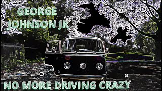 George Johnson Jr - No More Driving Crazy (Official Music Video)