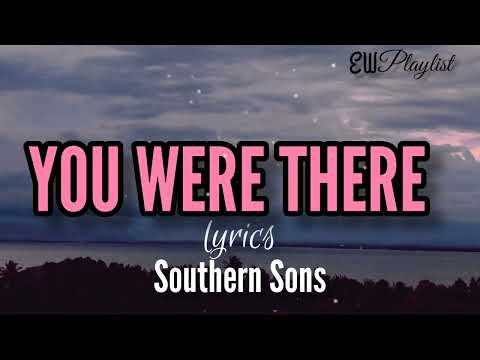 You were there (lyrics) - Southern Sons