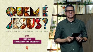 #27 - Eles não conheciam a vontade de Deus - Zé Bruno - Quem é Jesus?