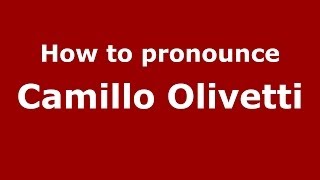 How to pronounce Camillo Olivetti