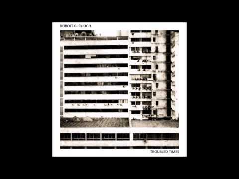 Robert G. Rough - Troubled Times e.p