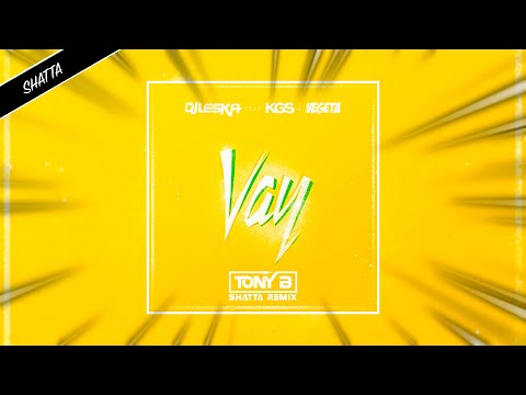 DJ Leska Ft. Vegedream & KGS - Vay (TONY B "SHATTA" Remix)