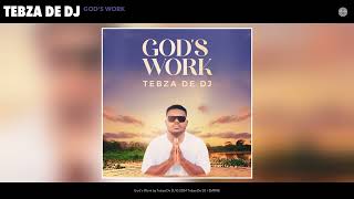 Download lagu Tebza De DJ - God's Work mp3 Download lagu Tebza De DJ - God's Work mp3