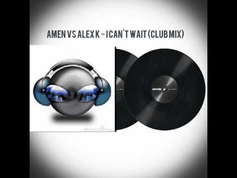 Amen vs Alex K - I Can't Wait (_Club_Mix_)