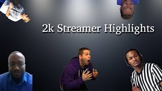 2K Streamer Highlights