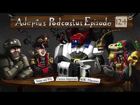 Adeptus Podcastus - A Warhammer 40000 Podcast - Episode 124 ft. Snipe and Wib