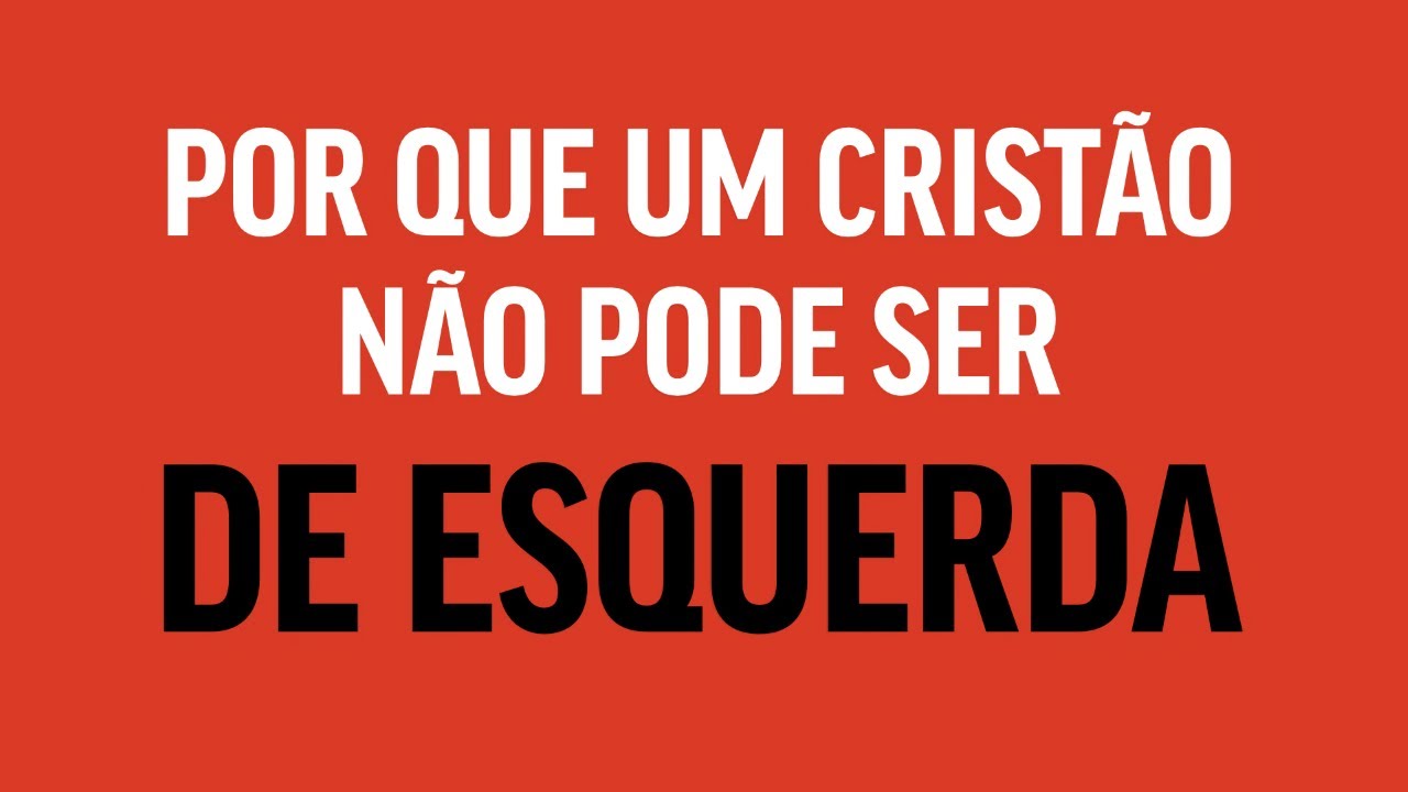 7 RAZÕES POR QUE UM CRISTÃO NÃO PODE SER DE ESQUERDA