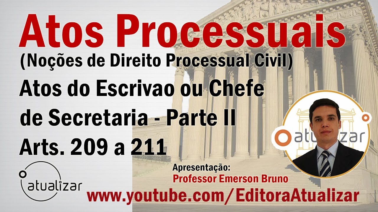 Atos Processuais - Arts. 209 a 211 (Atos do Escrivão)