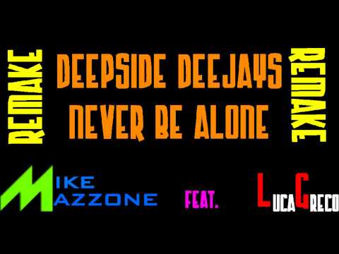 Deepside Deejays - Never Be Alone (Mike Mazzone Ft. Luca Greco Remake)