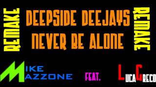 Deepside Deejays - Never Be Alone (Mike Mazzone Ft. Luca Greco Remake)