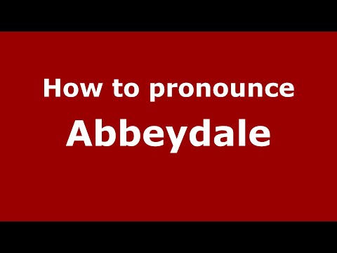 How to pronounce Abbeydale (English/UK) - PronounceNames.com