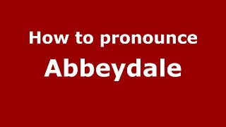 How to pronounce Abbeydale