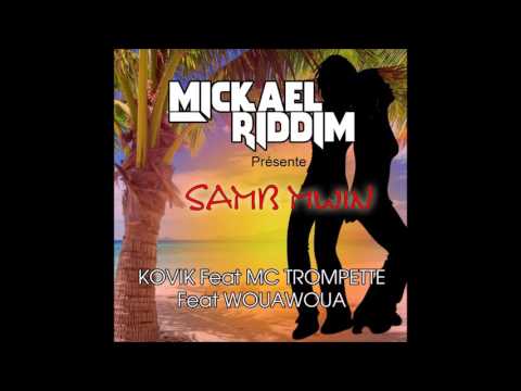 Kovik Ft Mc Trompette & Wouawoua - Samb Mwin (Mickael Riddim) 2016