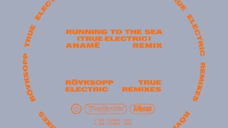 Röyksopp - &#39;Running to the Sea&#39; ft. Susanne Sundfør [True Electric] (anamē Remix) | Official Audio