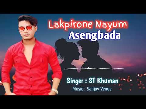 Lakpirone Nayum Asengbada | Manipuri New Song 2022 | ST Khuman | Manipuri Songs