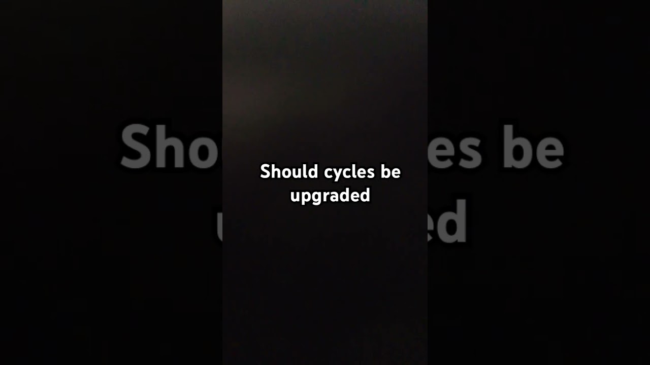 Should cycles be upgraded