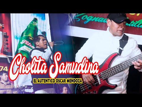 CHOLITA SAYAMUDINA  -  EL AUTENTICO OSCAR MENDOZA -  CENTRO POBLADO SANTA ROSA DR ᴹᴾ