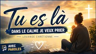 Tu es là (Dans le calme je veux prier) - Apaiser l'esprit et tourner son cœur vers Dieu.