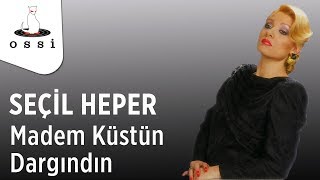 Seçil Heper / Madem Küstün Dargındın