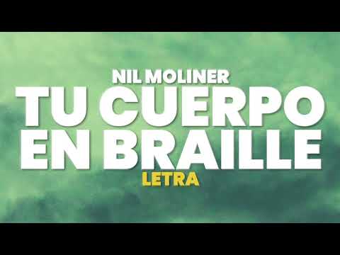 Nil Moliner - Tu cuerpo en braille (Letra) NEXO 04