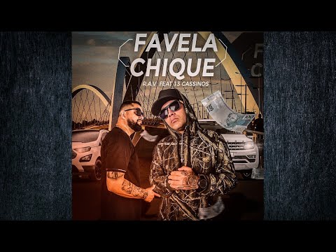 Favela Chique - R.A.V ft 13 CASSINOS ( Áudio oficial )