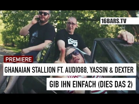 Ghanaian Stallion feat. Audio88, Yassin & Dexter - Gib ihn einfach (Dies Das 2) (16BARS.TV PREMIERE)