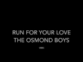 The Osmond Boys - Run For Your Love (Blue Mercedes cover version)