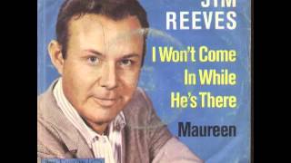 Jim Reeves - I Won't Come In While He's There