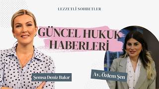 Güncel Hukuk Haberleri - Av. Özlem Şen | Lezzetli Sohbetler