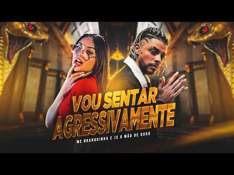 Vou Sentar Agressivamente - JS o Mão de Ouro e Mc Branquinha (Áudio oficial)