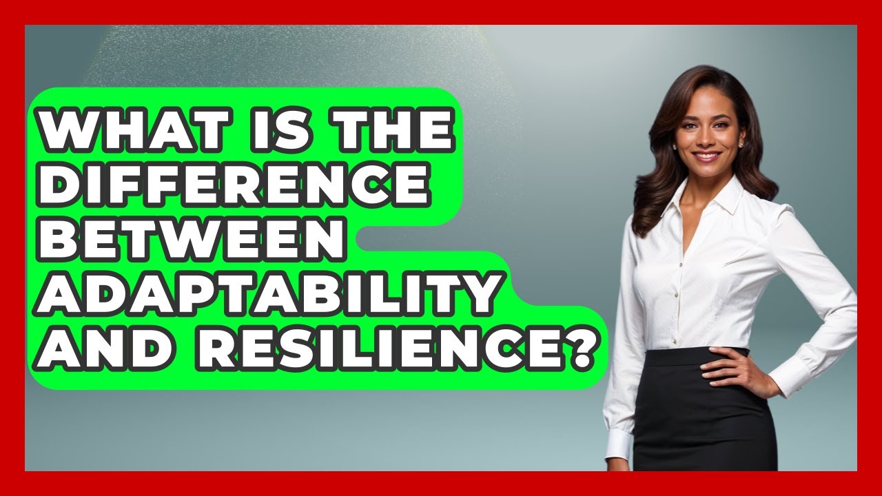 What Is The Difference Between Adaptability And Resilience? - The Personal Growth Path