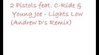 2 Pistols feat. C-Ride &amp; Young Joe - Lights Low ( Andrew D&#39;s Remix)