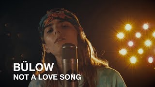 bülow | Not A Love Song | First Play Live