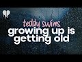 teddy swims - growing up is getting old (lyrics)