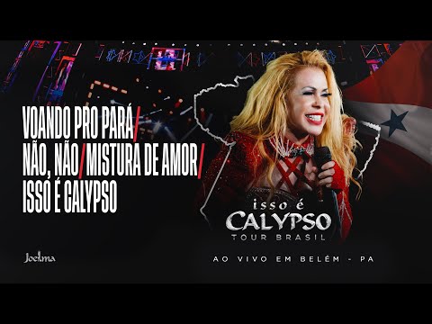 Joelma - Voando Pro Pará/ Não, Não/ Mistura de Amor/ Isso é Calypso