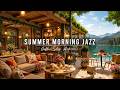 Summer Morning Jazz Coffee Shop Ambience With Relaxing Jazz Instrumental Music For Studying Work